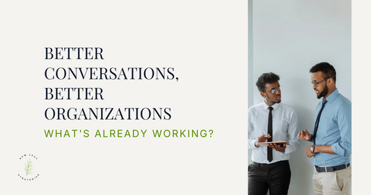 Better Conversations Create Better Organizations